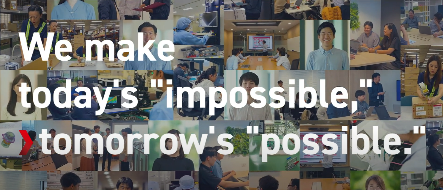 We make today's "impossible," tomorrow's "possible."